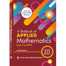 A Textbook of Applied Mathematics for Class XII - Volume 1 [Subject Code 241]