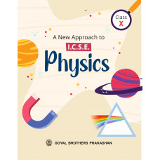 A New Approach to ICSE Physics for Class 10 (For AY 2023-24)