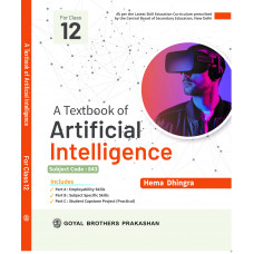 A Textbook of Artificial Intelligence for Class 12 (Subject code : 843) by Hema Dhingra (Includes the Essence of NEP 2020)