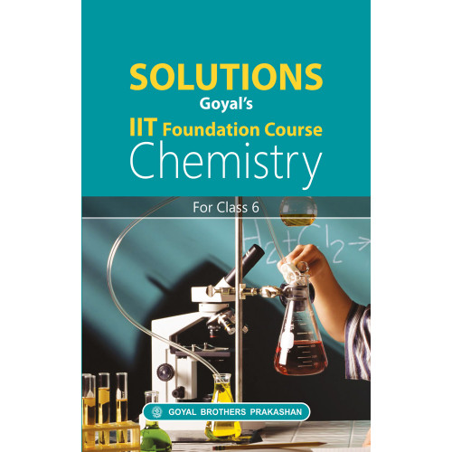Solutions Goyals IIT Foundation Course Chemistry For Class 6