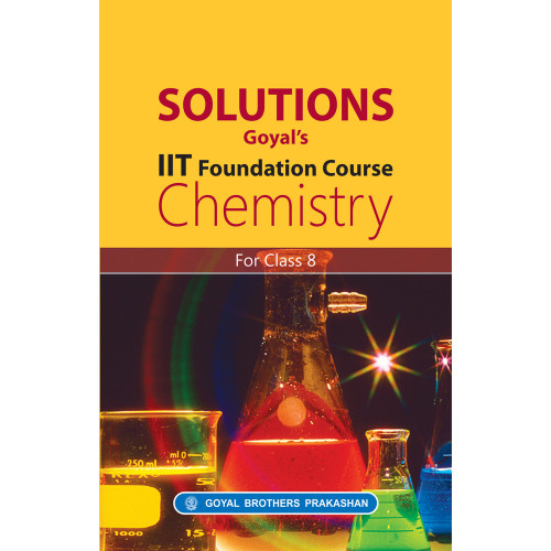 Solutions Goyals IIT Foundation Course Chemistry For Class 8