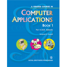A Graded Course In Computer Applications Book 1