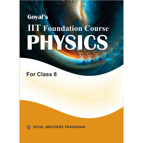 Goyals IIT Foundation Course In Physics For Class 8