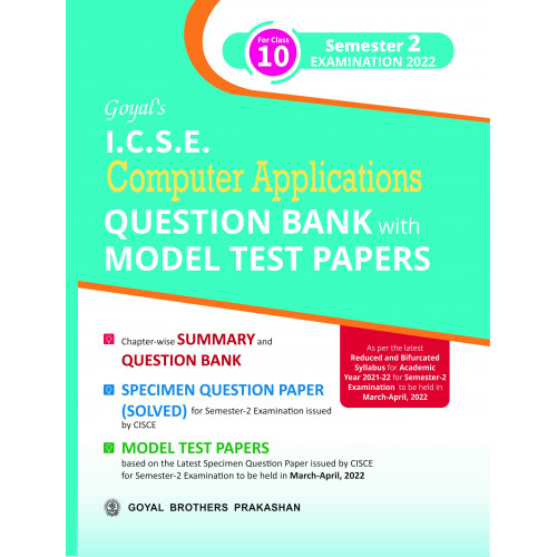 Goyal's ICSE Computer Applications Question Bank with Model Test Papers For Class 10 Semester 2 Examination 2022