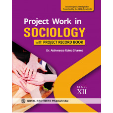 Project Work in Sociology with Project Record Book for Class XII (According to Latest Syllabus Prescribed by the CBSE, New Delhi)