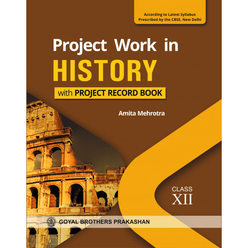 Project Work in History with Project Record Book for Class XII (According to Latest Syllabus Prescribed by the CBSE, New Delhi)