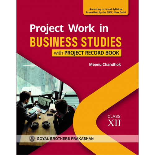 Project Work in Business Studies with Project Record Book for Class XII (According to Latest Syllabus Prescribed by the CBSE, New Delhi)