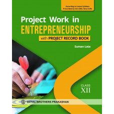 Project Work in Entrepreneurship with Project Record Book for Class XII (According to Latest Syllabus Prescribed by the CBSE, New Delhi)