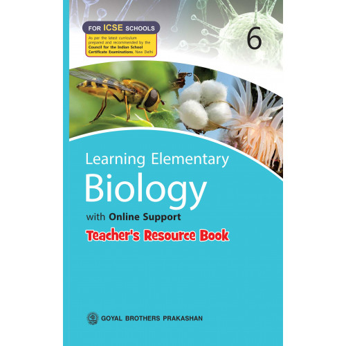 Learning Elementary Biology With Online Support Teachers Resource For ICSE Schools 6