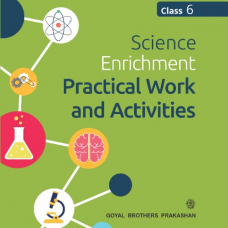 Science Enrichment Practical Work and Activities for Class 6